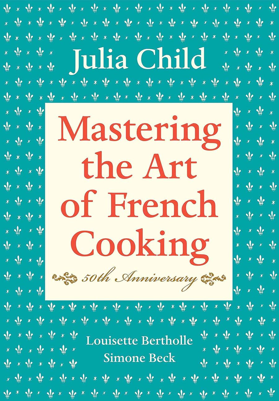 Mastering the Art of French Cooking by Julia Child